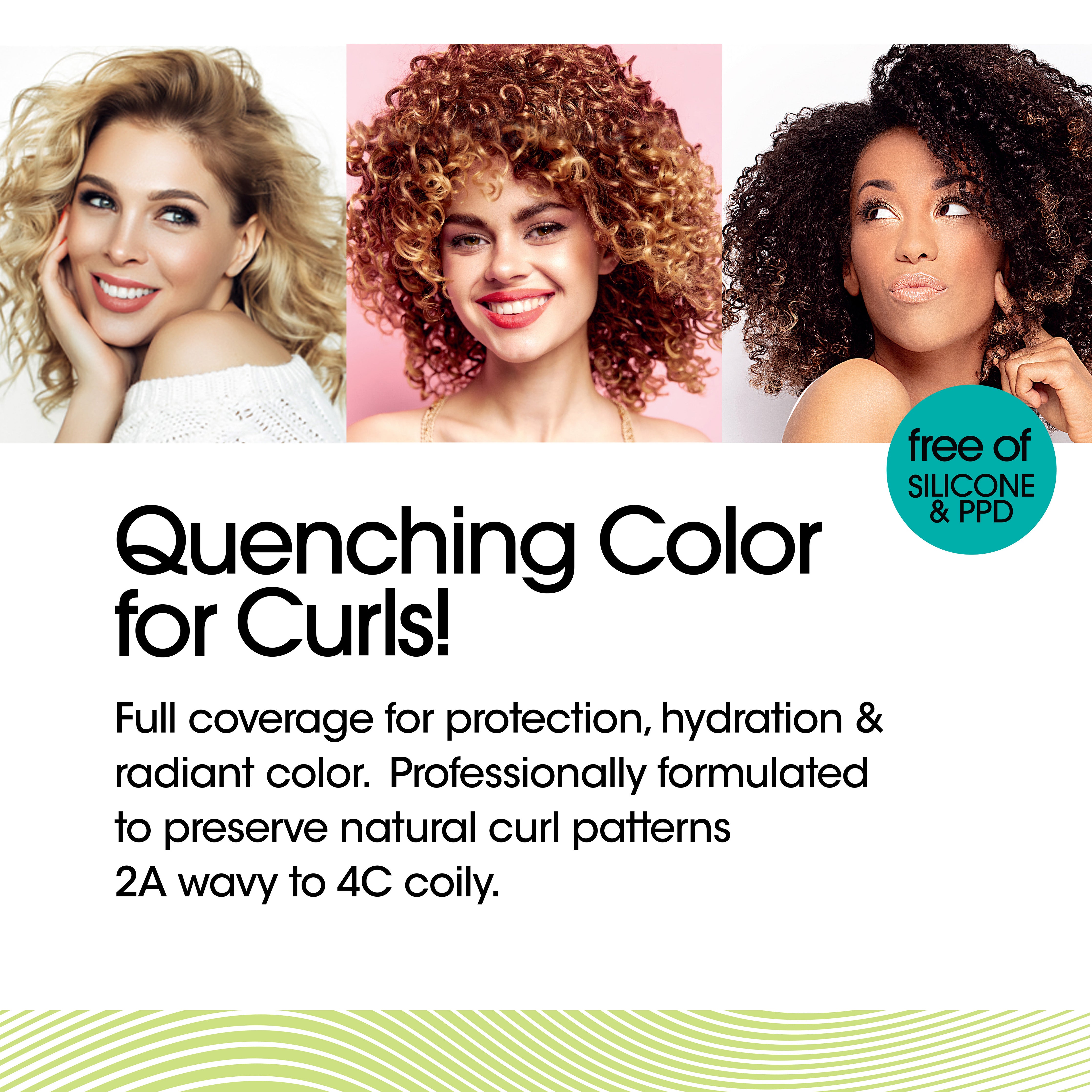 Three models with curly hair posing with the text: Quenching Color for Curls! Full coverage for protection, hydration and radiant color. Professionally formulated to preserve natural curl patterns 2A wavy to 4C coily. Free of silicone and PPD